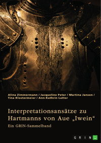 Interpretationsansätze zu Hartmanns von Aue „Iwein“ - Alina Zimmermann - E-Book