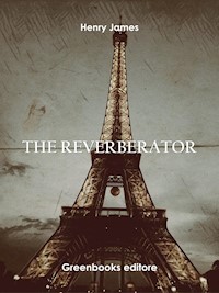 The Reverberator - Henry James - E-Book