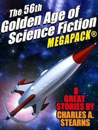 The 56th Golden Age of Science Fiction MEGAPACK®: Charles A. Stearns - Charles A. Stearns - E-Book