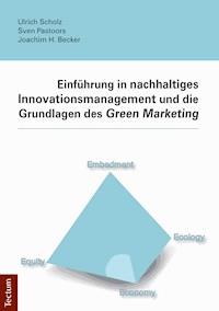 Einführung in nachhaltiges Innovationsmanagement und die Grundlagen des Green Marketing - Ulrich Scholz - E-Book