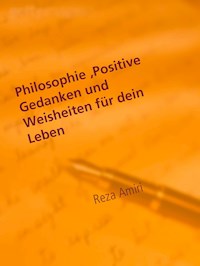 Philosophie, Positive Gedanken und Weisheiten für dein Leben - Reza Amiri - E-Book