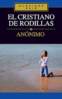 El cristiano de rodillas - Anónimo - E-Book