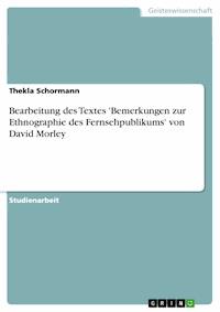 Bearbeitung des Textes 'Bemerkungen zur Ethnographie des Fernsehpublikums' von David Morley - Thekla Schormann - E-Book