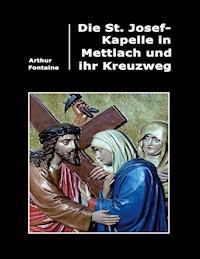 Die St. Josef-Kapelle in Mettlach und ihr Kreuzweg - Arthur Fontaine - E-Book