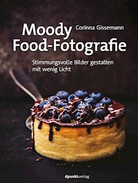 Moody Food-Fotografie - Corinna Gissemann - E-Book