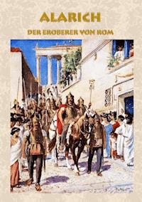 Alarich - Der Eroberer von Rom - Alexander Kronenheim - E-Book
