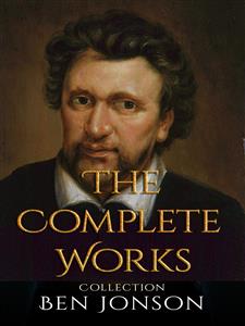Ben Jonson: The Complete Works - Ben Jonson - E-Book