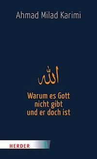 Warum es Gott nicht gibt und er doch ist - Ahmad Milad Karimi - E-Book