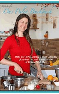 Das Paleo Backbuch - Backen mit Paleo Rezepten aus der Steinzeitküche - Birgit Konefal - E-Book