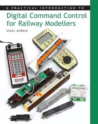 Practical Introduction to Digital Command Control for Railway Modellers - Nigel Burkin - E-Book