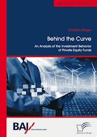 Behind the Curve: An Analysis of the Investment Behavior of Private Equity Funds - Christian Deger - E-Book