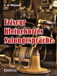 Frisör Kleinekortes Salongespräche - C. U. Wiesner - E-Book