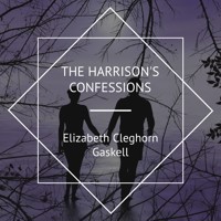 Mr. Harrison's Confessions - Elizabeth Cleghorn Gaskell - Hörbuch