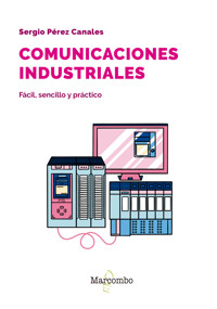 Comunicaciones industriales. Fácil, sencillo y práctico - Sergio Pérez Canales - E-Book