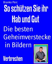 So schützen Sie ihr Hab und Gut - Branko Perc - E-Book