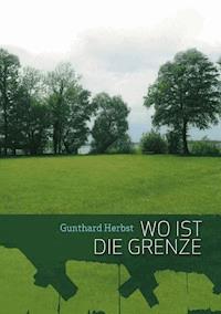 Wo ist die Grenze - Gunthard Herbst - E-Book