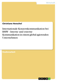 Internationale Konzernkommunikation bei BMW - Interne und externe Kommunikation in einem global agierenden Unternehmen - Christiane  Henschel - kostenlos E-Book
