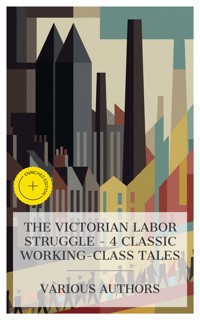 The Victorian Labor Struggle – 4 Classic Working-Class Tales - Elizabeth Cleghorn Gaskell - E-Book