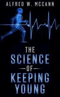 The Science Of Keeping Young - ALFRED W. McCANN - E-Book