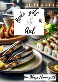 Heute gibt es - Aal - Blaze Flamingrill - E-Book