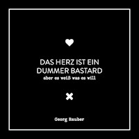 Das Herz ist ein dummer Bastard - Aber es weiß was es will - Georg Rauber - Hörbuch