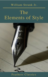 The Elements of Style ( 4th Edition) (Feathers Classics) - William Strunk Jr. - E-Book