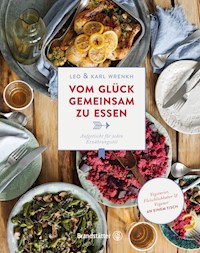 Vom Glück gemeinsam zu essen - Karl Wrenkh - E-Book