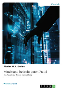 Mittelstand bedroht durch Fraud: Ein Ansatz zu dessen Vermeidung - F. M. A.  E.  - E-Book
