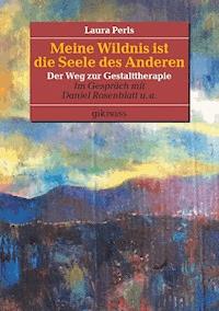Meine Wildnis ist die Seele des anderen - Laura Perls - E-Book
