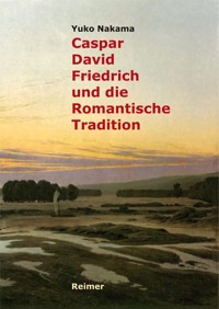 Caspar David Friedrich und die Romantische Tradition - Yuko Nakama - E-Book