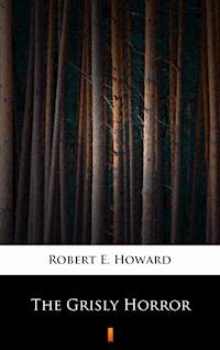 The Grisly Horror - Robert E. Howard - E-Book