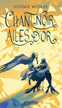 Chant noir, ailes d’or - Noémie Wiorek - E-Book