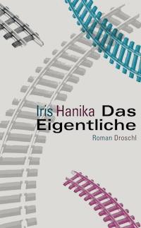 Das Eigentliche - Iris Hanika - E-Book