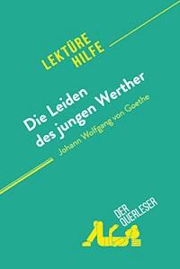 Die Leiden des jungen Werther von Johann Wolfgang von Goethe (Lektürehilfe) - Dominique Coutant-Defer - E-Book