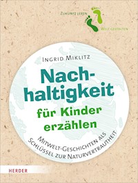Nachhaltigkeit für Kinder erzählen - Ingrid Miklitz - E-Book