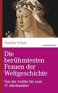 Die berühmtesten Frauen der Weltgeschichte - Martha Schad - E-Book