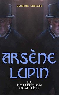 Arsène Lupin: La Collection Complète - Maurice Leblanc - E-Book