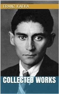 Franz Kafka - Collected Works - Franz  kafka - E-Book