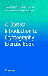 A Classical Introduction to Cryptography Exercise Book - Thomas Baigneres - E-Book