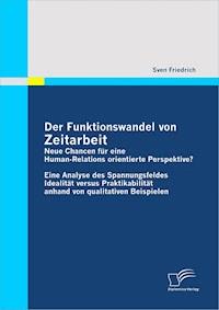 Der Funktionswandel von Zeitarbeit - neue Chancen für eine Human-Relations orientierte Perspektive? - Sven Friedrich - E-Book