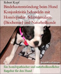 Bindehautentzündung beim Hund Konjunktivitis behandeln mit Homöopathie, Schüsslersalzen (Biochemie) und Naturheilkunde - Robert Kopf - E-Book