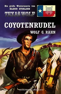 Texas Wolf – Die große Western-Serie: Coyotenrudel - Wolf G. Rahn - E-Book