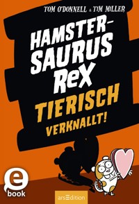 Hamstersaurus Rex – Tierisch verknallt! - Tom O'Donnell - E-Book