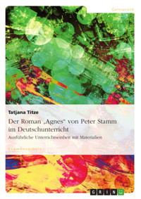 Der Roman "Agnes" von Peter Stamm im Deutschunterricht - Tatjana Titze - E-Book