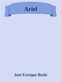 Ariel - José Enrique Camilo Rodó Piñeyro - E-Book