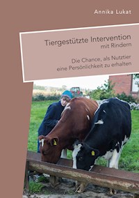Tiergestützte Intervention mit Rindern: Die Chance, als Nutztier eine Persönlichkeit zu erhalten - Annika Lukat - E-Book