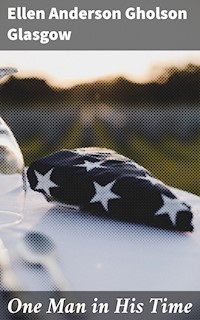 One Man in His Time - Ellen Anderson Gholson Glasgow - E-Book