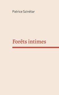 Forêts intimes - Patrice Szinétar - E-Book