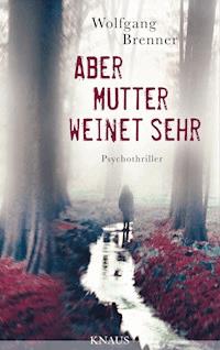 Aber Mutter weinet sehr - Wolfgang Brenner - E-Book