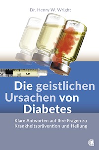 Die geistlichen Ursachen von Diabetes - Henry W. Wright - E-Book